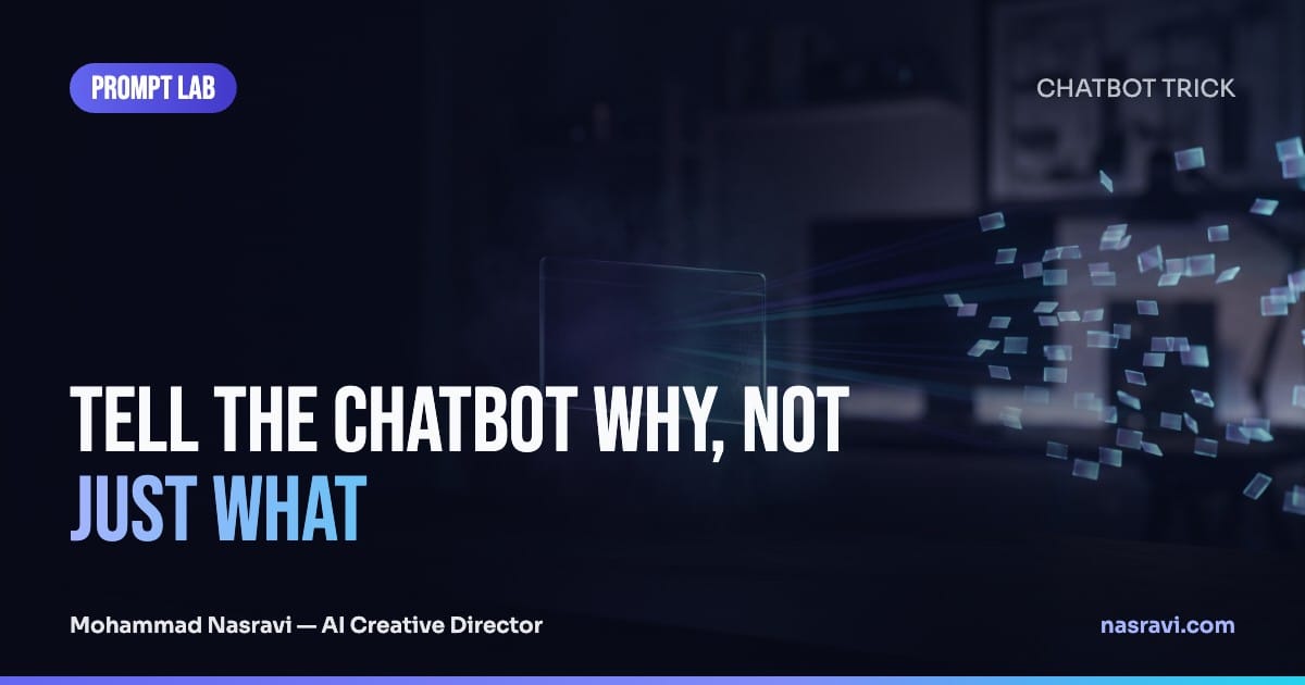 Tell the chatbot why, not just what